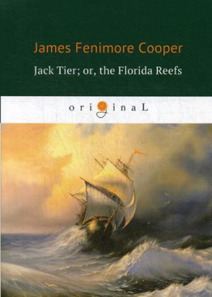 Jack Tier; or, the Florida Reefs = Джек Тайер, или Флоридский риф: роман на англ.яз