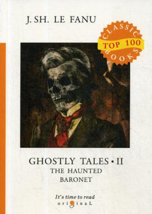 Ghostly Tales 2. The Haunted Baronet = Рассказы о призраках 2. Призрачный Барон: на англ.яз