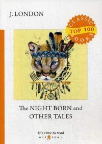 The Night Born and Other Tales = Рожденная в ночи и другие рассказы: на англ.яз