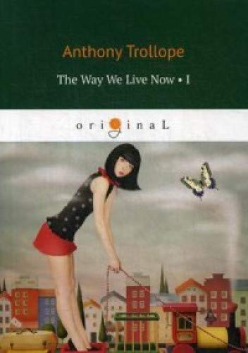 The Way We Live Now 1 = Как мы теперь живем 1: на англ.яз