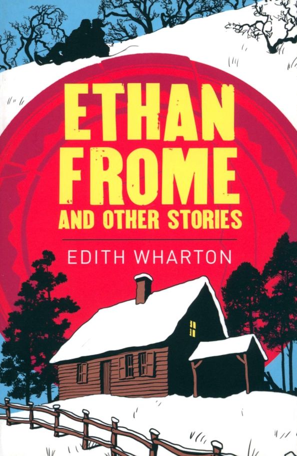 Ethan Frome and Other Stories