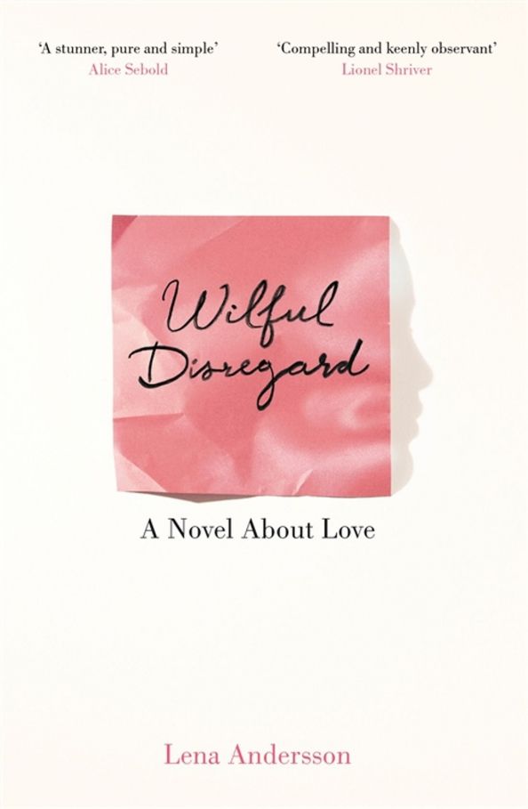 Wilful Disregard. A Novel About Love