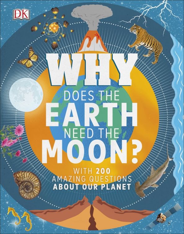 Why Does the Earth Need the Moon? With 200 Amazing